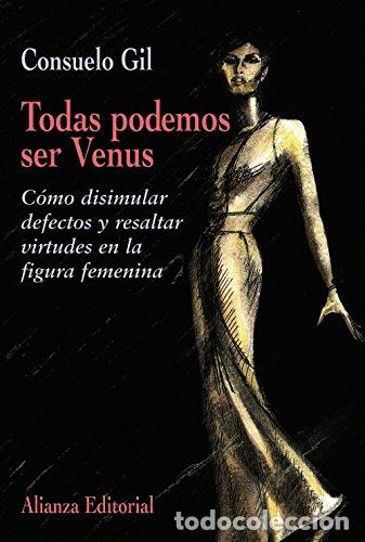 Libros: TODAS PODEMOS SER VENUS c&oacute;mo disimular defectos y resaltar virtudes en la figura femenina - Gil,Cons