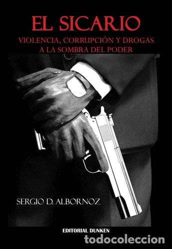books: El sicario violencia, corrupci&oacute;n y drogas a la sombra del po - Sergio D. Albornoz