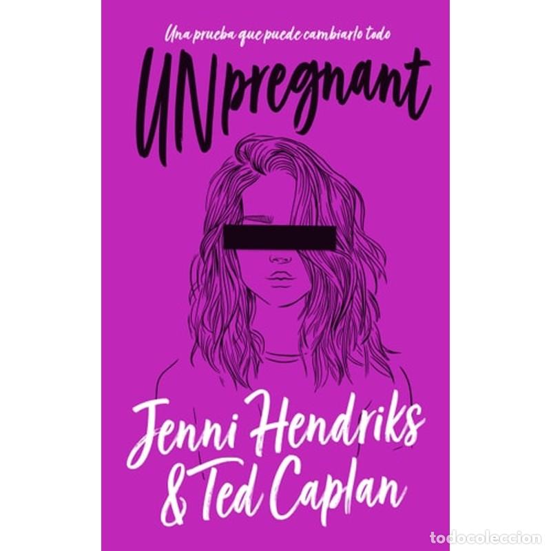 Libros: Unpregnant Una prueba que puede cambiarlo todo - Jenni Hendr - Jenni Hendriks, Ted Caplan