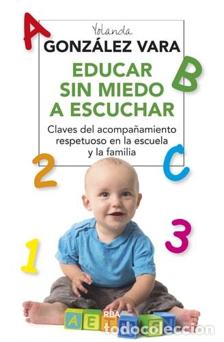 Libros: Educar sin miedo a escuchar claves del acompa&ntilde;amiento respet - Yolanda Gonz&aacute;lez Vara