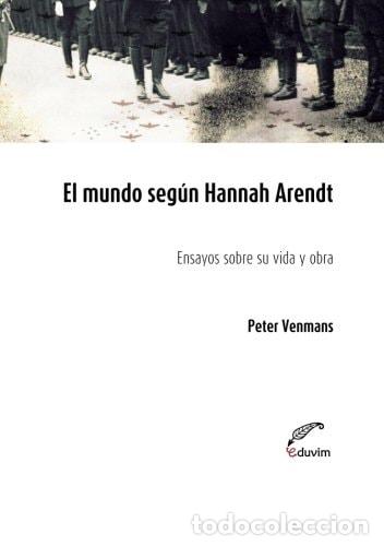Libros: El mundo seg&ugrave;n Hannah Arendt ensayos sobre su vida y obra - - Peter Venmans