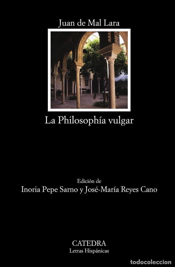 Libros: La philosoph&iacute;a vulgar - Juan de Mal Lara - Edici&oacute;n de Inoria Pepe Sarno y Jos&eacute; Mar&iacute;a Reyes Cano