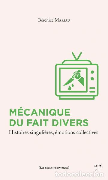 Libros: M&eacute;canique du fait divers: Histoires singuli&egrave;res, &eacute;motions collectives- 9782493458100