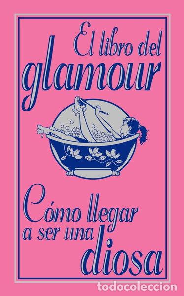 B&uuml;cher: El libro del glamour. C&oacute;mo llegar a ser una diosa- 9788466785112