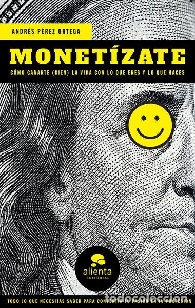 Libros: Monet&iacute;zate: C&oacute;mo ganarte (bien) la vida con lo que eres y lo que haces- 9788417568191