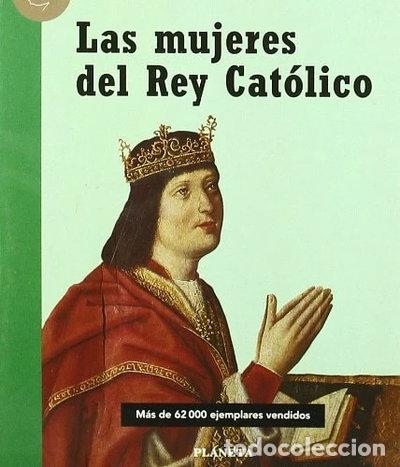 Libros: Las mujeres del Rey Cat&oacute;lico- 9788408030652