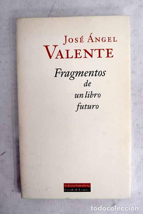 Libros: Fragmentos de un libro futuro.- Valente, Jos&eacute; &Aacute;ngel