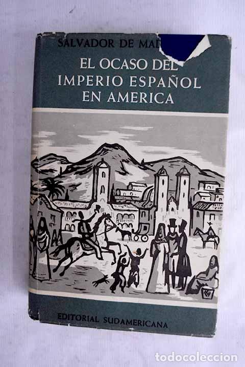 Livres: El ocaso del imperio espa&ntilde;ol en Am&eacute;rica.- Madariaga, Salvador de