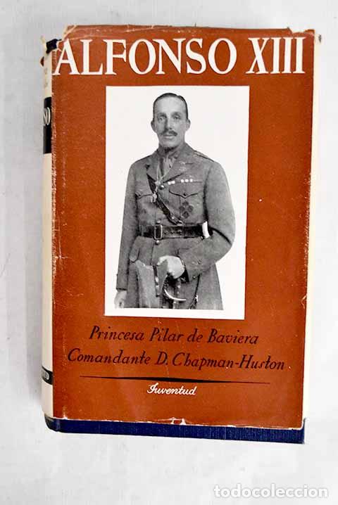 Libros: Alfonso XIII: Baviera y Borb&oacute;n, Pilar de.- Baviera y Borb&oacute;n, Pilar de