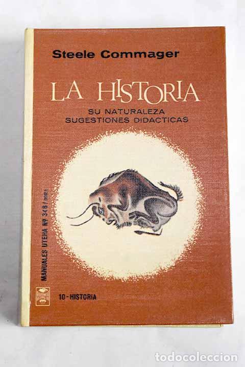 B&uuml;cher: La historia: su naturaleza sugestiones did&aacute;cticas.- Commager, Henry Steele