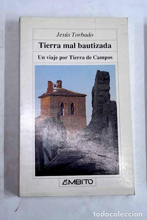 Libros: Tierra mal bautizada: un viaje por Tierra de Campos.- Torbado, Jes&uacute;s