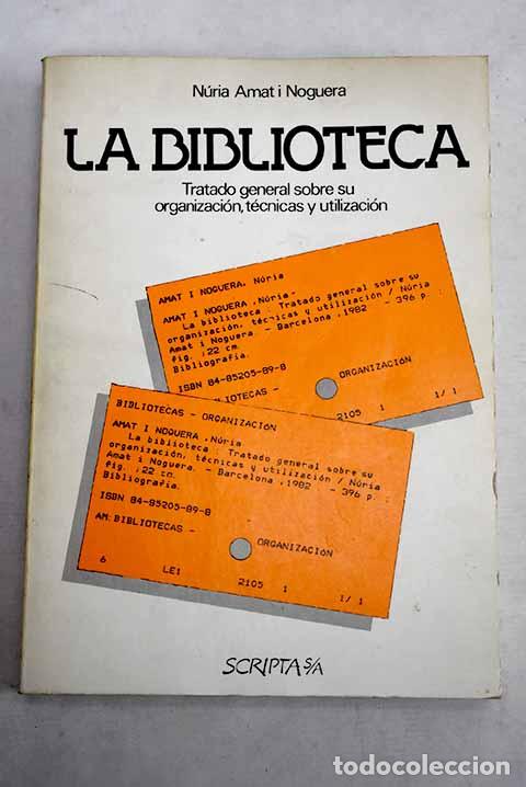 books: La biblioteca: tratado general sobre su organizaci&oacute;n, t&eacute;cnicas y utilizaci&oacute;n.- Amat, N&uacute;ria