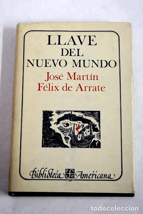 Libros: Llave del Nuevo Mundo.- Arrate y Acosta, Jos&eacute; Mart&iacute;n F&eacute;lix de