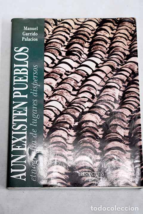 Libros: A&uacute;n existen pueblos: etnograf&iacute;a de lugares dispersos.- Garrido Palacios, Manuel