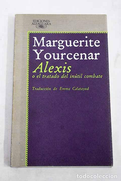 books: Alexis o El tratado del in&uacute;til combate.- Yourcenar, Marguerite