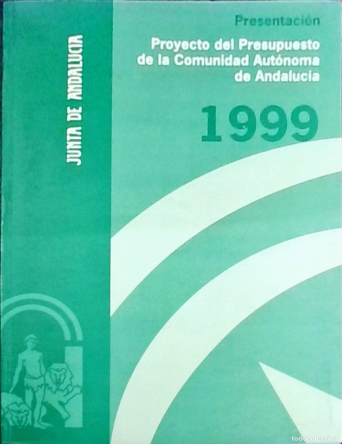 Livres: Presentaci&oacute;n Proyecto del Presupuesto de la Comunidad Aut&oacute;noma de Andaluc&iacute;a 1999 - Junta de Andaluc&iacute;