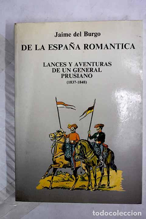 B&uuml;cher: De la Espa&ntilde;a rom&aacute;ntica : lances y aventuras de un general prusiano, (1837-1848).- Burgo, Jaime del