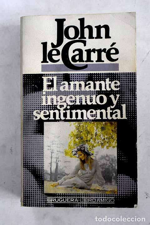 B&uuml;cher: El amante ingenuo y sentimental.- Le Carr&eacute;, John