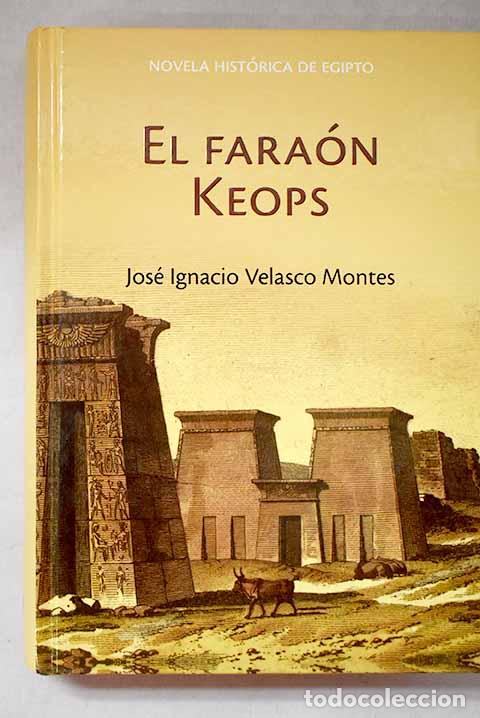 Libri di seconda mano: El fara&oacute;n Keops: Velasco Montes, Jos&eacute; Ignacio.- Velasco Montes, Jos&eacute; Ignacio