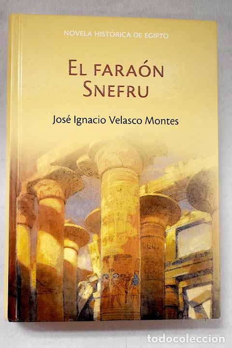 Libri di seconda mano: El fara&oacute;n Snefru: Velasco Montes, Jos&eacute; Ignacio.- Velasco Montes, Jos&eacute; Ignacio