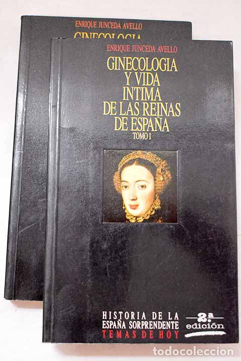books: Ginecolog&iacute;a y vida &iacute;ntima de las reinas de Espa&ntilde;a.- Junceda Avello, Enrique