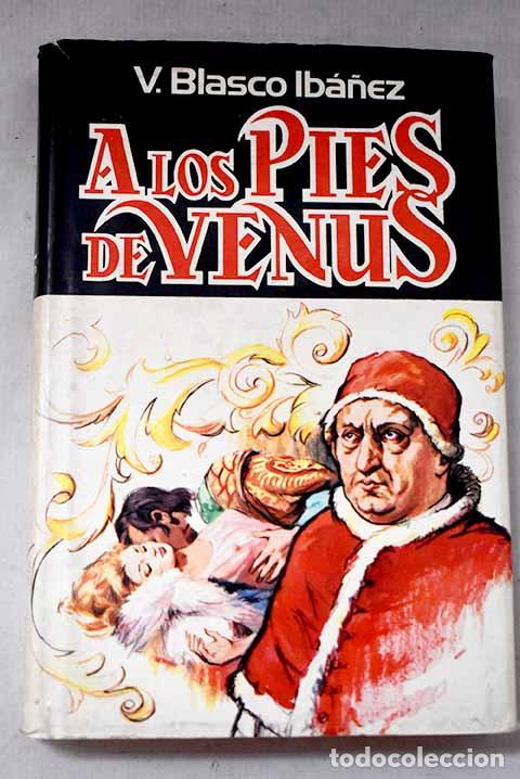 Livres: A los pies de Venus: Blasco Ib&aacute;&ntilde;ez, Vicente.- Blasco Ib&aacute;&ntilde;ez, Vicente