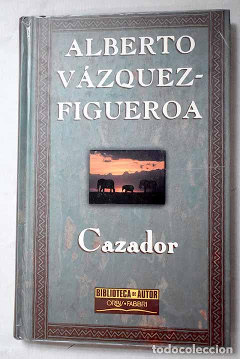 Libros: Cazador: V&aacute;zquez-Figueroa, Alberto.- V&aacute;zquez-Figueroa, Alberto
