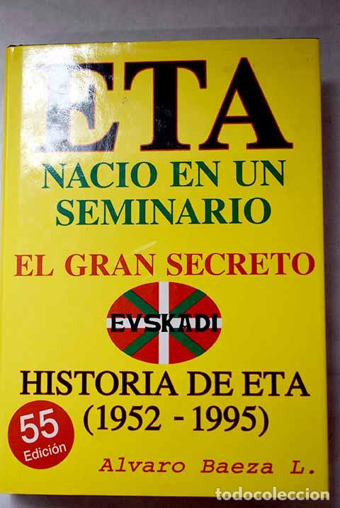 Libros: E.T.A. naci&oacute; en un seminario: el gran secreto : historia de ETA de 1952-1995.- Baeza, &Aacute;lvaro