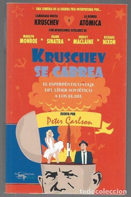 Libros: KRUSCHEV SE CABREA. EL ESPERPENTICO VIAJE DEL LIDER SOVIETICO A EE.UU. - CARLSON, PETER