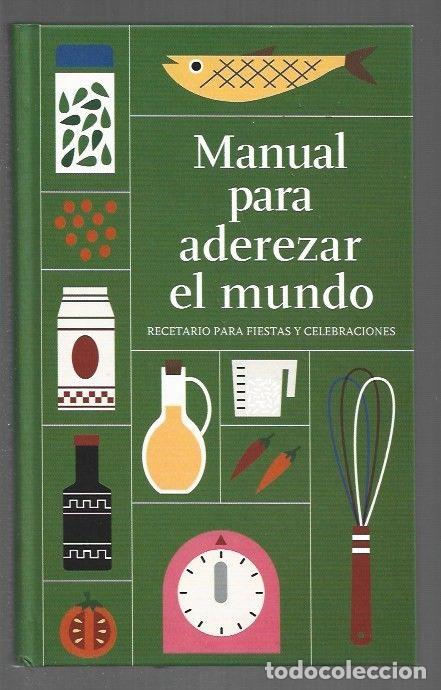 Libros: MANUAL PARA ADEREZAR EL MUNDO. RECETARIO PARA FIESTAS Y CELEBRACIONES - MINGO COSTALES, BARBARA