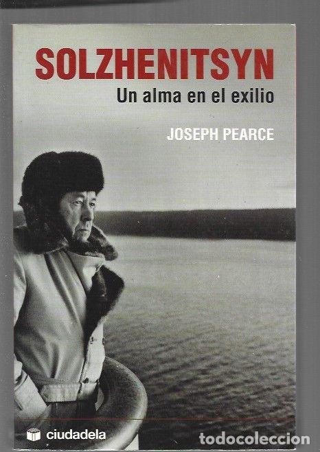Libros: SOLZHENITSYN. UN ALMA EN EL EXILIO - PEARCE, JOSEPH