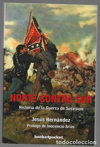 Libros: NORTE CONTRA SUR. HISTORIA DE LA GUERRA DE SECESION - HERNANDEZ, JESUS
