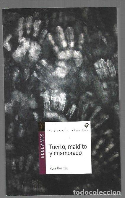Libros: TUERTO, MALDITO Y ENAMORADO - HUERTAS, ROSA