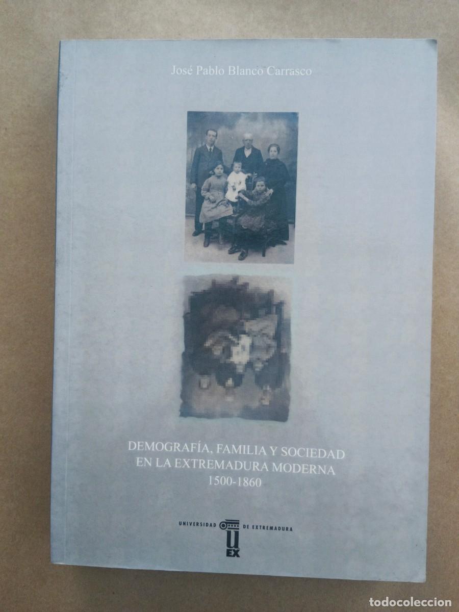 Livros em segunda m&atilde;o: DEMOGRAFIA, FAMILIA Y SOCIEDAD EN LA EXTREMADURA MODERNA 1500 - 1860 - Jose Pablo Blanco Carrasco