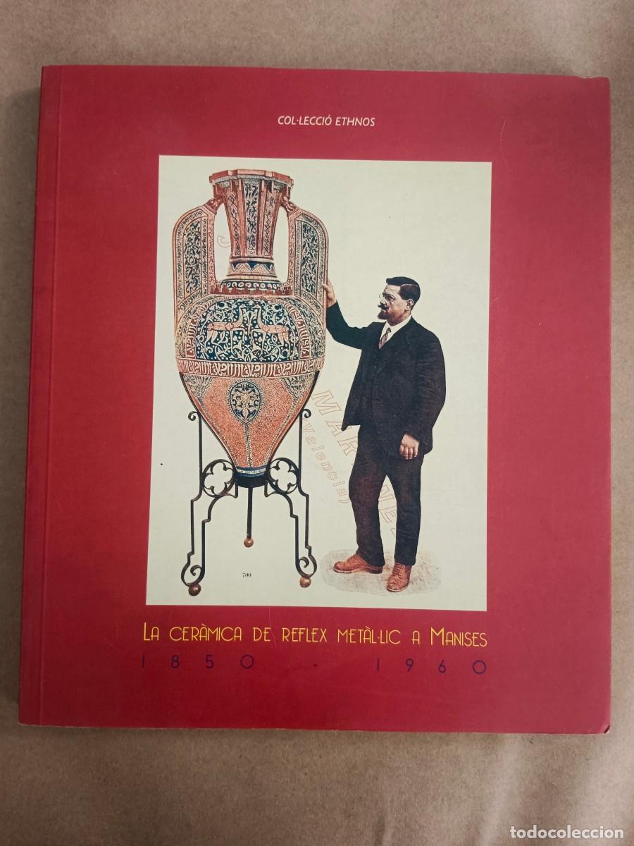 Livros em segunda m&atilde;o: LA CERAMICA DE REFLEX METAL.LIC A MANISES 1850 - 1960 - VV.AA.