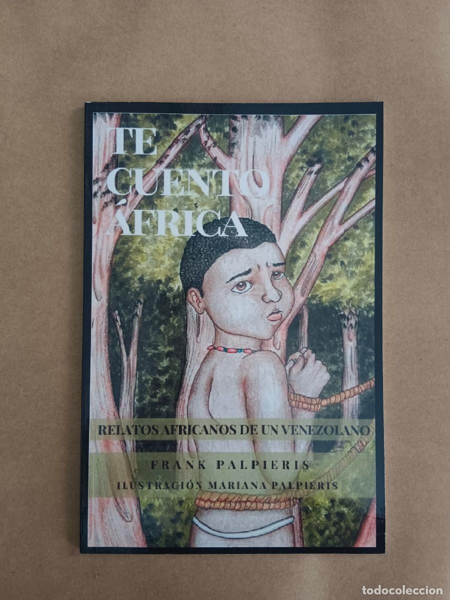 Livros em segunda m&atilde;o: TE CUENTO AFRICA - RELATOS AFRICANOS DE UN VENEZOLANO - Frank Palpieris