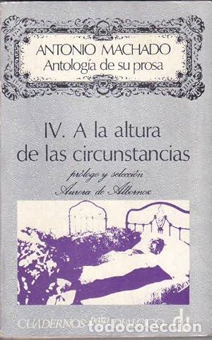 Libros: Antonio Machado. Antolog&iacute;a de su prosa IV. A la altura de las circunstancias