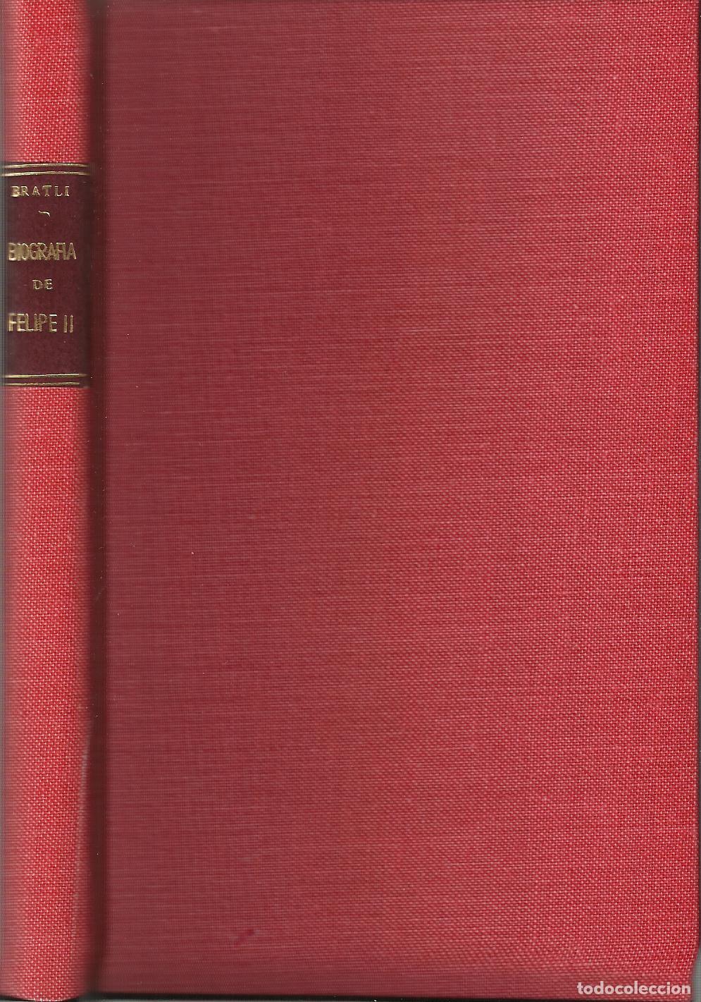 Libros: BIOGRAF&Iacute;A DE FELIPE II Y DESCRIPCI&Oacute;N DEL MONASTERIO DE SAN LORENZO DE EL ESCORIAL - BRATLI, CARLOS