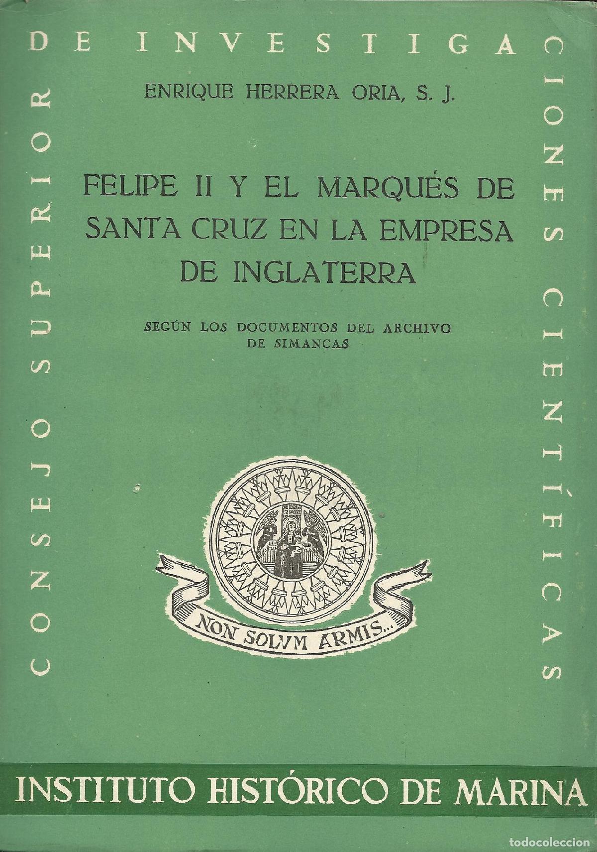 Libros: FELIPE II Y EL MARQU&Eacute;S DE SANTA CRUZ EN LA EMPRESA DE INGLATERRA - HERRERO ORIA, ENRIQUE, S.J.