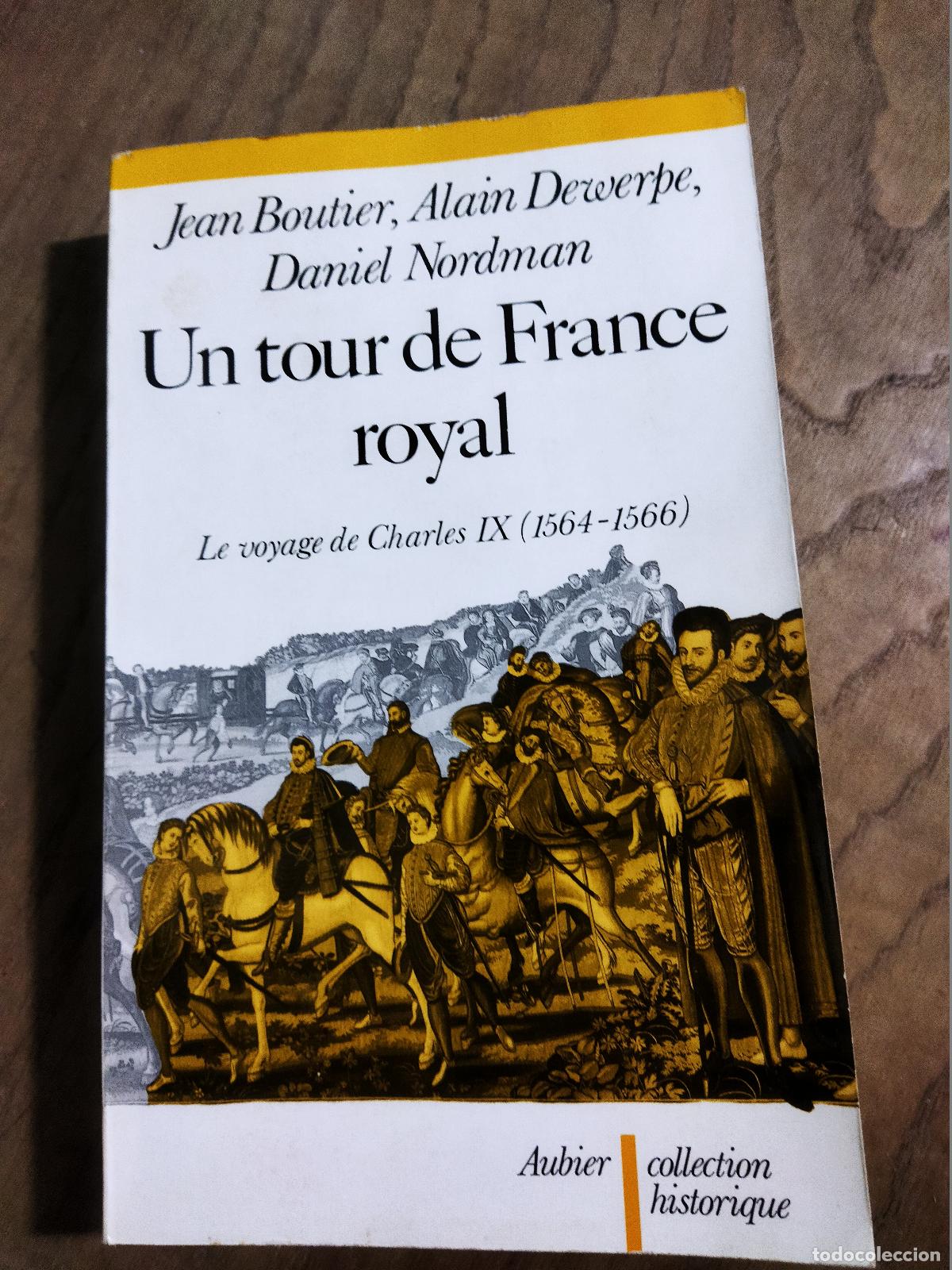 Libros: UN TOUR DE FRANCE ROYAL - BOUTIER, JEAN