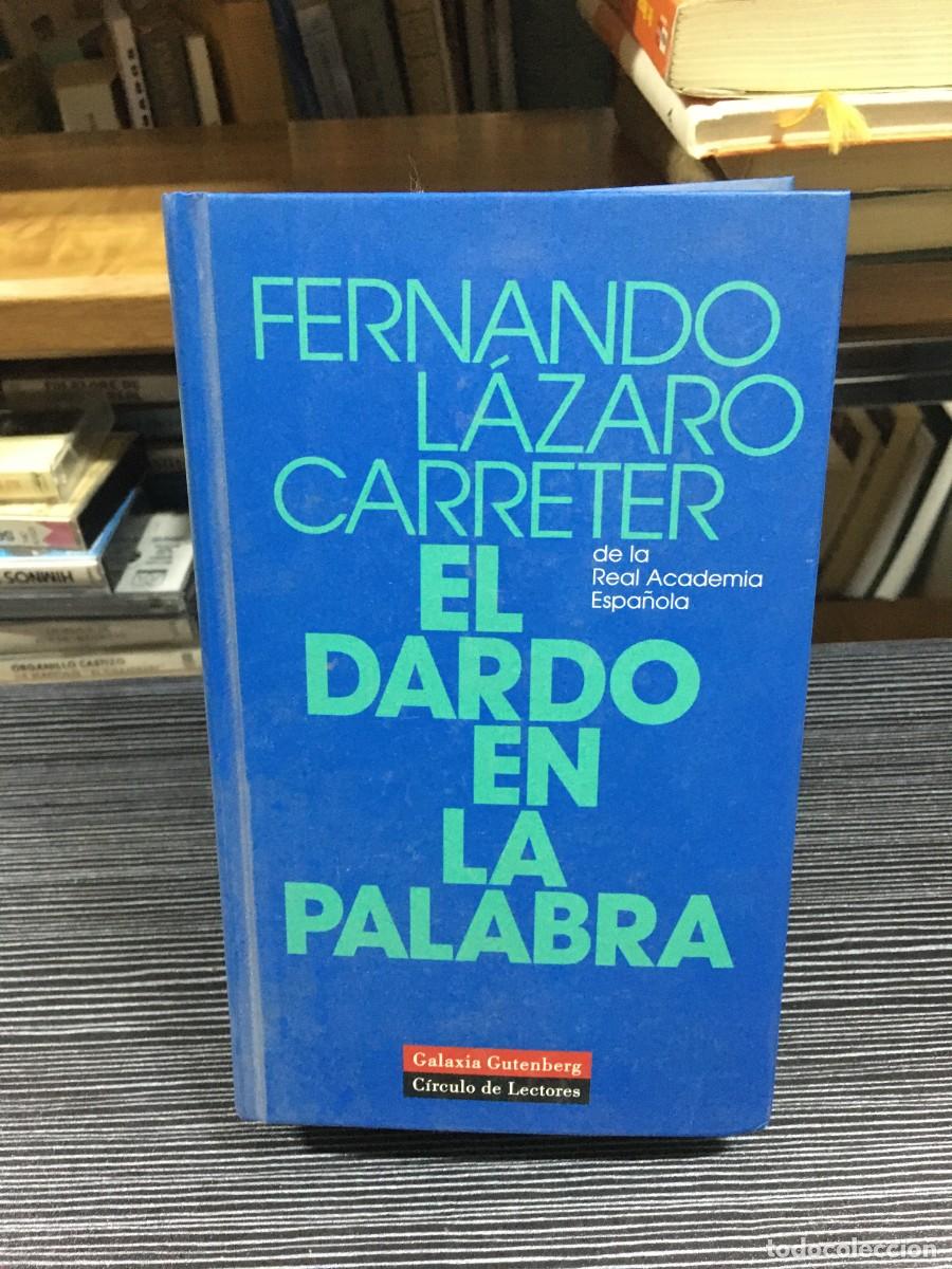 Libros: El dardo en la palabra Fernando L&aacute;zaro Carreter Galaxia Gutenberg / C&iacute;rculo de Lectores