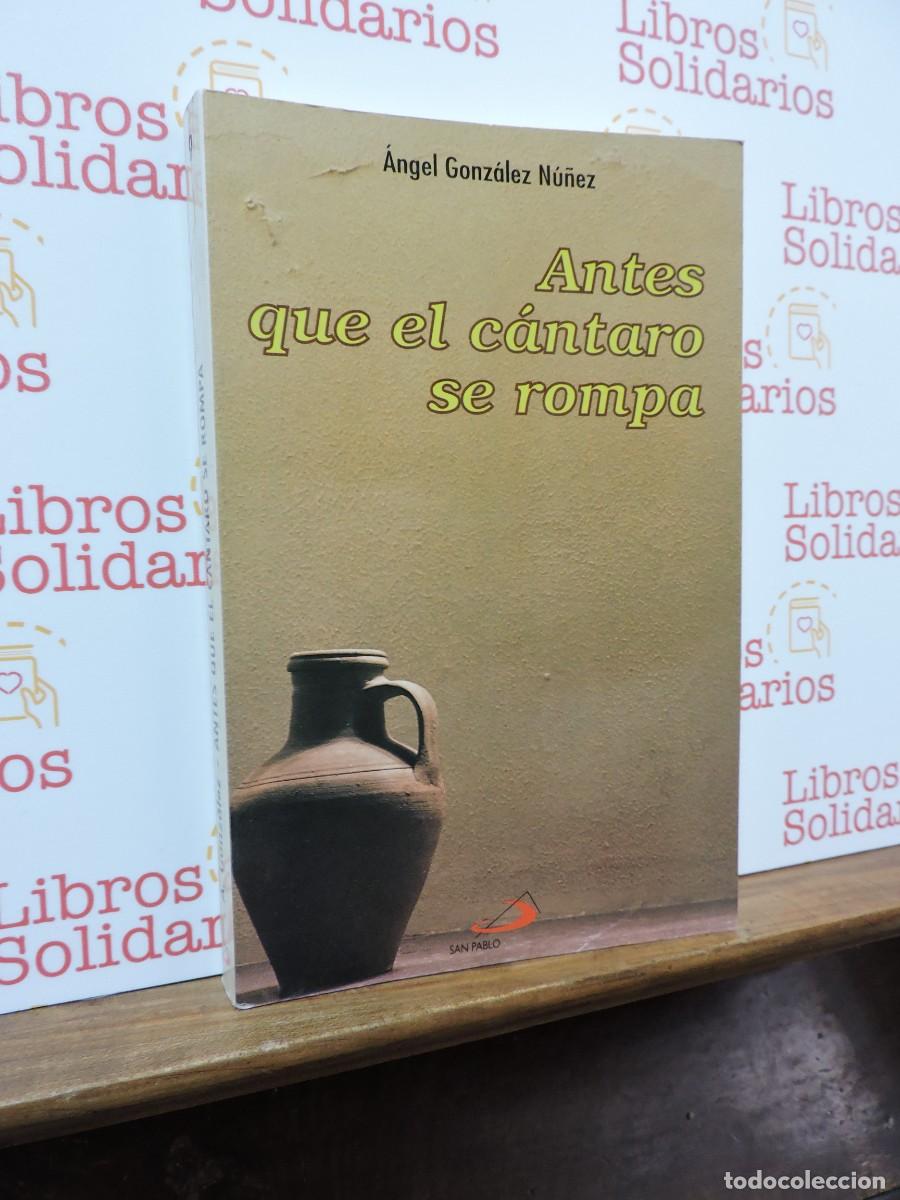 Libros: Antes que el c&aacute;ntaro se rompa. GONZ&Aacute;LEZ NU&Ntilde;EZ, &Aacute;ngel. Ed. San Pablo. Madrid, 1993