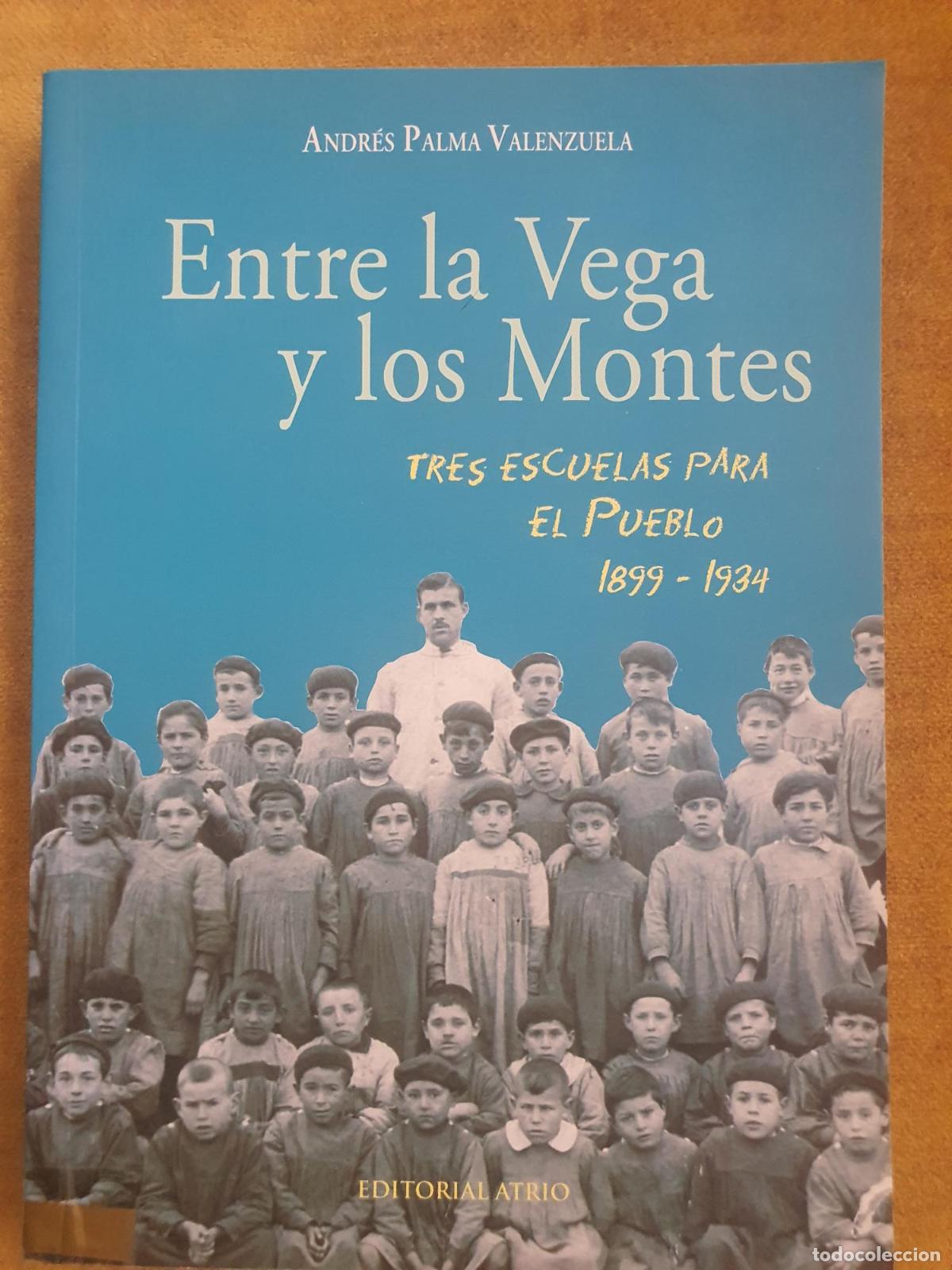 Libros: Entre la Vega y los Montes (Tres escuelas para el pueblo, 1899&ndash;1934) - Andr&eacute;s Palma Valenzuela