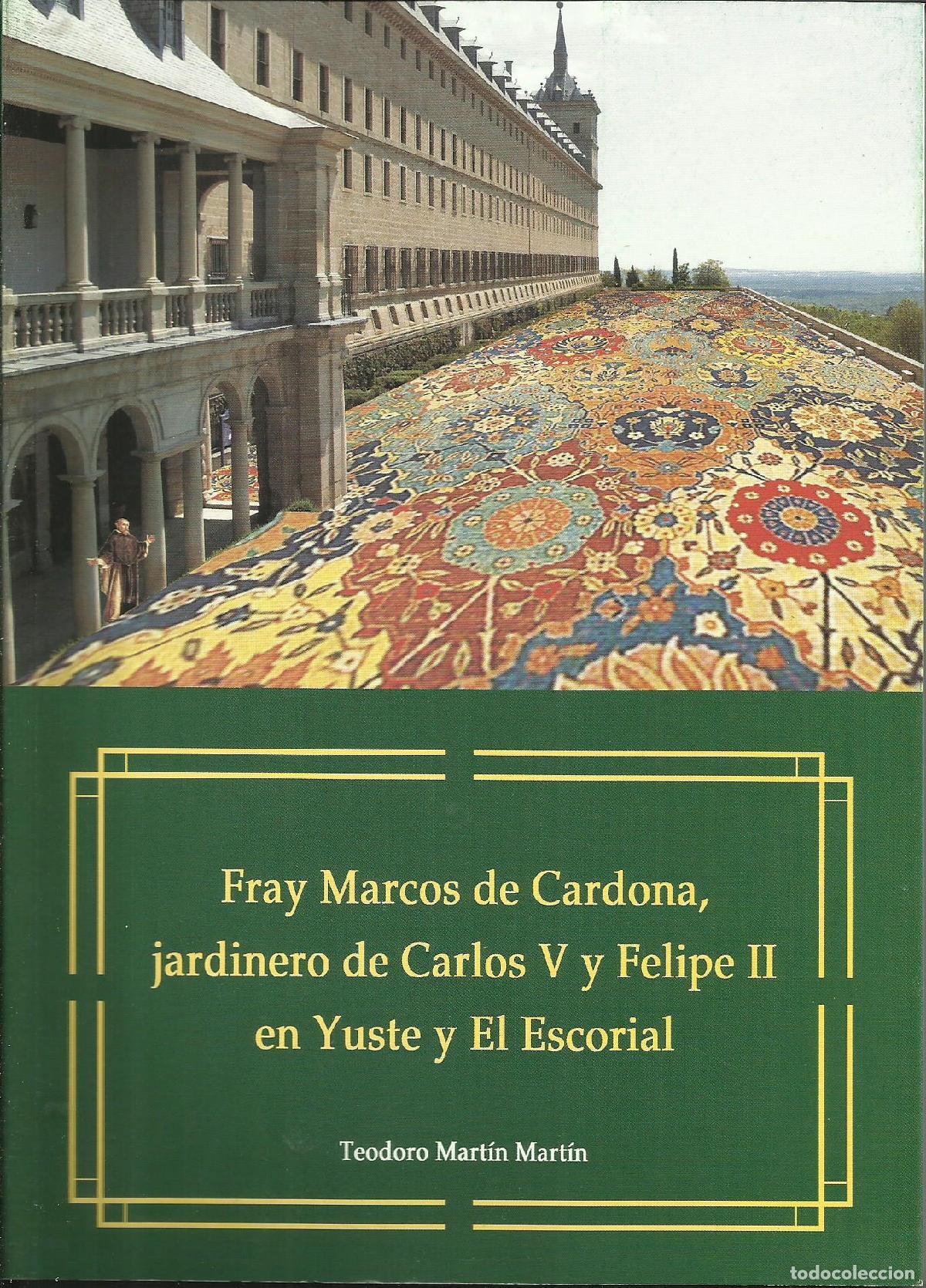 Libros: FRAY MARCOS DE CARDONA, JARDINERO DE CARLOS V Y FELIPE II EN YUSTE Y EN EL ESCORIAL - MARTIN MARTIN,