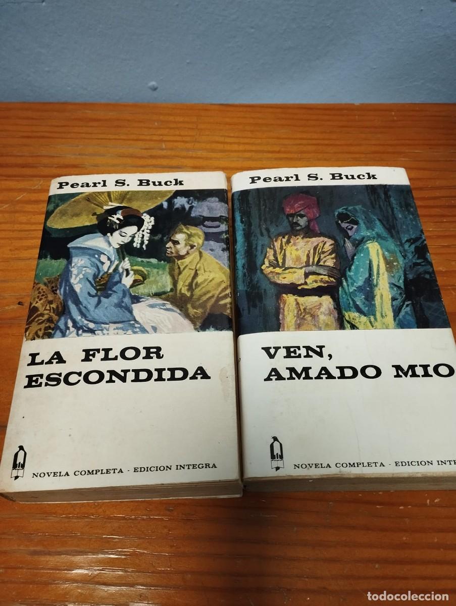 Libros: LA FLOR ESCONDIDA Y VEN, AMADO MIO, NOVELAS DE PEARL S.BUCK