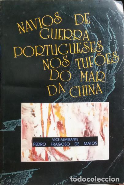 Libros: FRAGOSO DE MATOS. (Pedro) - NAVIOS DE GUERRA PORTUGUESES NOS TUF&Otilde;ES DO MAR DA CHINA.