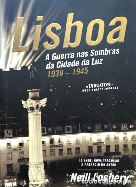 Libros: LOCHERY. (Neill) - LISBOA: A GUERRA NAS SOMBRAS DA CIDADE DA LUZ, 1939-1945. [1.&ordf; EDI&Ccedil;&Atilde;O]