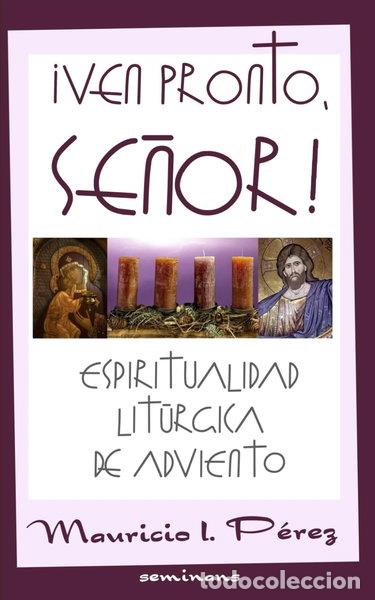 Libros: &iexcl;Ven Pronto, Se&ntilde;or!: Espiritualidad Lit&uacute;rgica de Adviento- 9798866778706