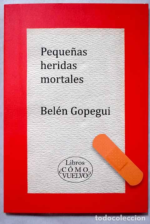 Libri di seconda mano: Peque&ntilde;as heridas mortales.- Gopegui, Bel&eacute;n