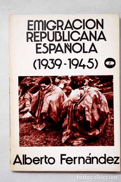 Libros: Emigraci&oacute;n republicana espa&ntilde;ola: (1939-1945).- Fern&aacute;ndez, Alberto